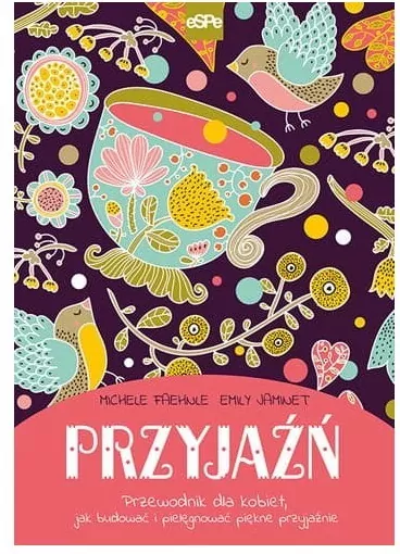 Przyjaźń. Przewodnik dla kobiet, jak budować i pielęgnować piękne przyjaźnie - tantis.pl