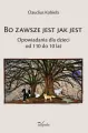 Bo zawsze jest jak jest Opowiadania dla dzieci od 110 do 10 lat - tantis.pl