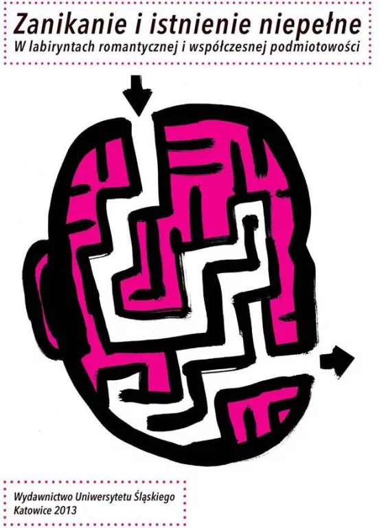 Zanikanie i istnienie niepełne. W labiryntach romantycznej i współczesnej podmiotowości - tantis.pl