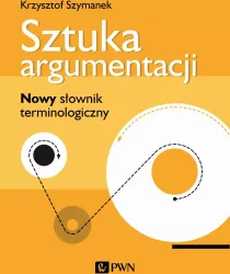 Sztuka argumentacji. Nowy słownik terminologiczny