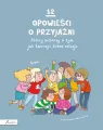 12 opowieści o przyjaźni. Polscy autorzy o tym, jak tworzyć dobre relacje. - tantis.pl
