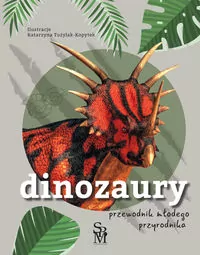 Dinozaury. Przewodnik młodego przyrodnika - tantis.pl