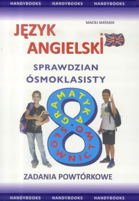 Język angielski. Sprawdzian ósmoklasisty. Zadania powtórkowe