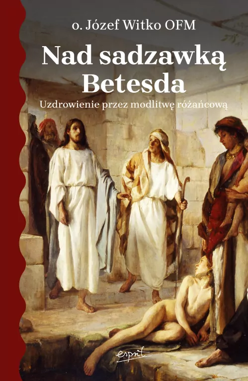 Nad sadzawką Betesda. Uzdrowienie przez modlitwę różańcową - tantis.pl
