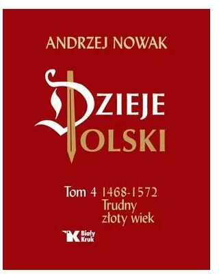 Dzieje Polski. 1468-1572. Trudny złoty wiek. Tom 4 - tantis.pl