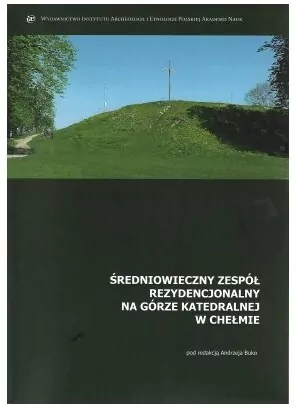 Średniowieczny zespół rezydencjonalny na Górze Katedralnej w Chełmie - tantis.pl