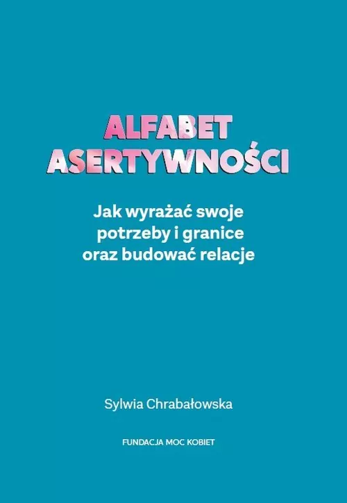 Alfabet asertywności. Jak wyrażać swoje potrzeby i granice oraz budować relacje - tantis.pl