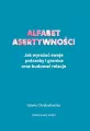 Alfabet asertywności. Jak wyrażać swoje potrzeby i granice oraz budować relacje - tantis.pl