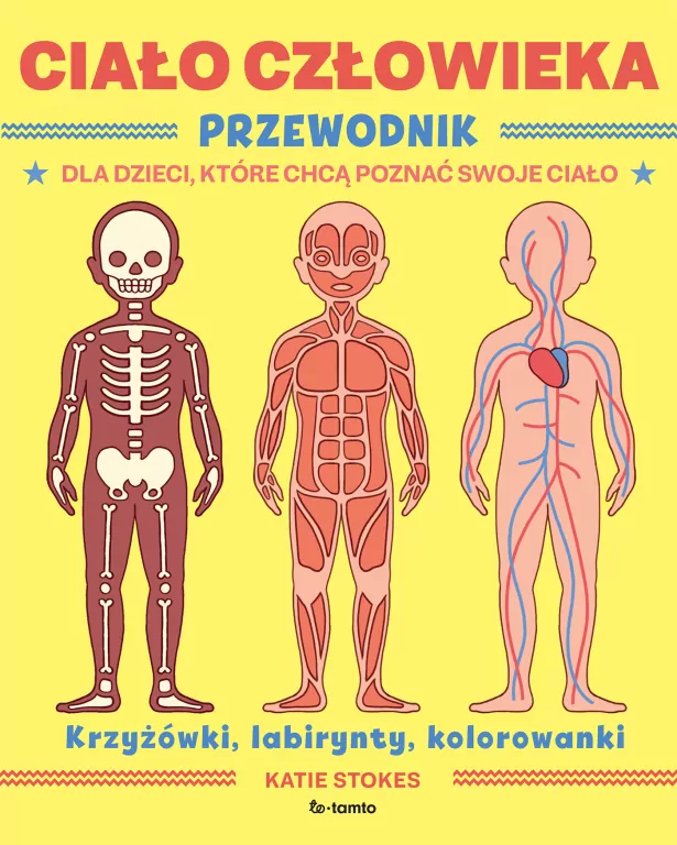 Ciało człowieka. Przewodnik dla dzieci, które chcą poznać swoje ciało - tantis.pl