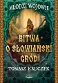 Bitwa o słowiański gród. Młodzi wojowie - tantis.pl