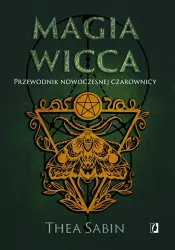 Magia Wicca. Przewodnik nowoczesnej czarownicy