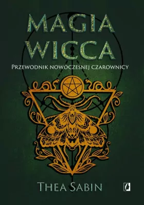 Magia Wicca. Przewodnik nowoczesnej czarownicy