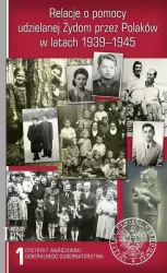 Relacje o pomocy udzielanej Żydom przez Polaków w latach 1939-1945. Dystrykt warszawski. Tom 1