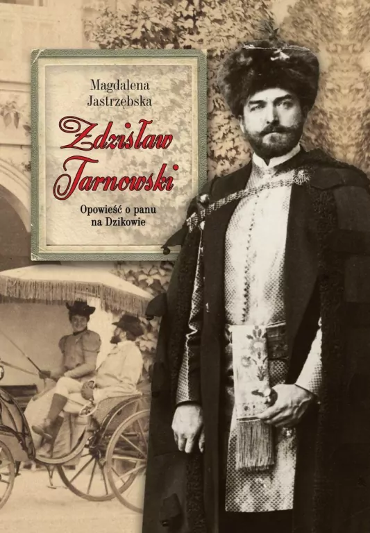 Zdzisław Tarnowski. Opowieść o panu na Dzikowie - tantis.pl