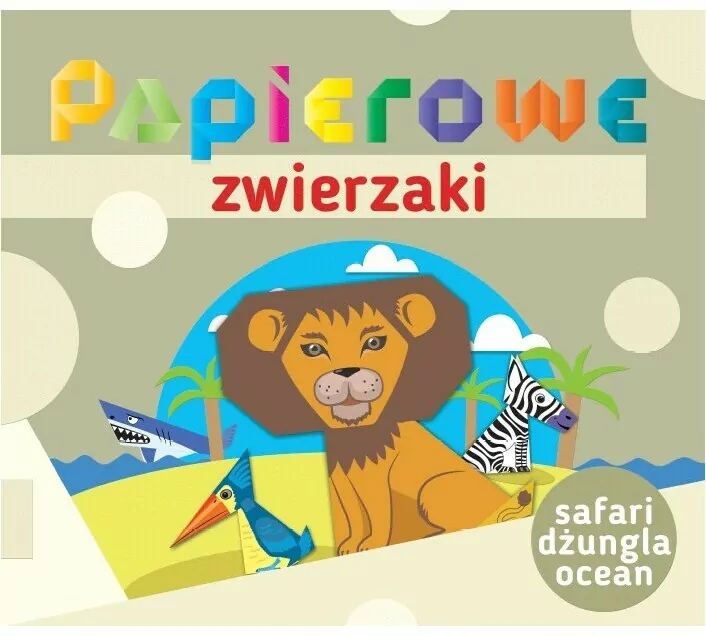 Safari, dżungla, ocean. Papierowe zwierzaki - tantis.pl