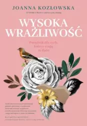 Wysoka wrażliwość. Poradnik dla tych, którzy czują za dużo
