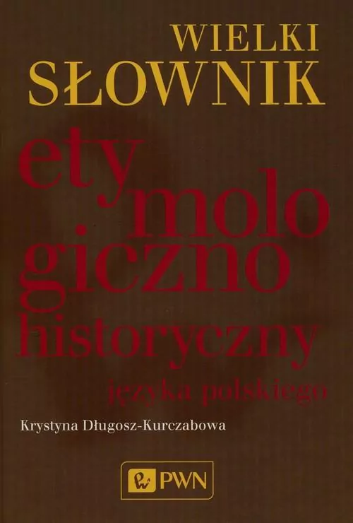 Wielki słownik etymologiczno-historyczny języka polskiego - tantis.pl