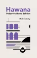 Hawana. Podzwrotnikowe delirium, wydanie 2021 - tantis.pl
