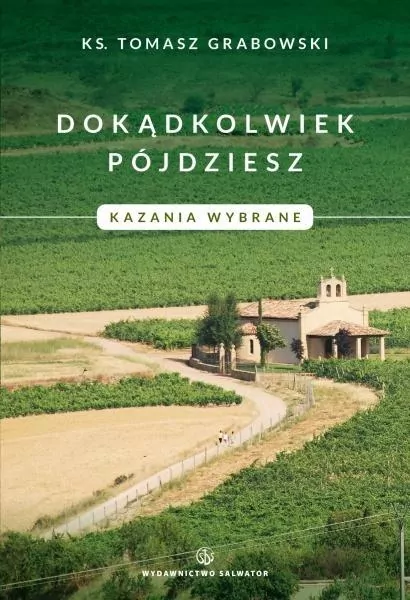 Dokądkolwiek pójdziesz. Kazania wybrane. - tantis.pl