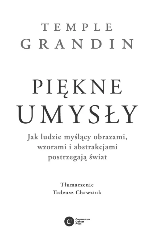 Piękne umysły. Jak ludzie myślący obrazami, wzorami i abstrakcjami postrzegają świat - tantis.pl