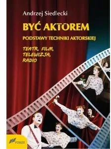 Być aktorem. Podstawy techniki aktorskiej - tantis.pl