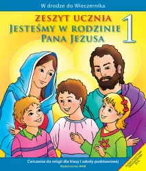 Jesteśmy w rodzinie Pana Jezusa 1. Zeszyt ucznia. W drodze do Wieczernika. Ćwiczenia do religii dla klasy pierwszej szkoły podstawowej