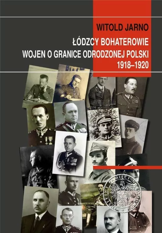 Łódzcy bohaterowie wojen o granice odrodzonej... - tantis.pl