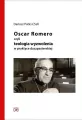 Oscar Romero, czyli teologia wyzwolenia w praktyce - tantis.pl