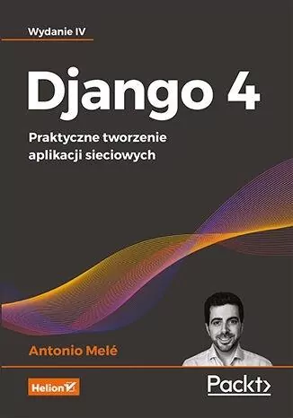 Django 4. Praktyczne tworzenie aplikacji. Wyd.4 - tantis.pl