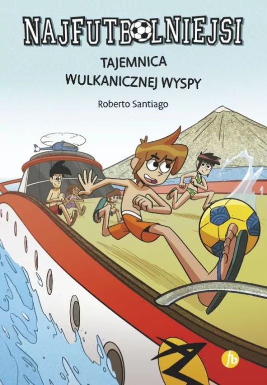 Tajemnica wulkanicznej wyspy. Najfutbolniejsi. Tom 18 - tantis.pl