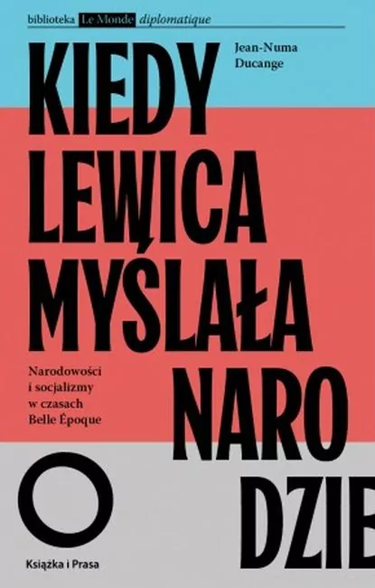Kiedy lewica myślała o narodzie. Narodowości i socjalizmy w czasach Belle Epoque. - tantis.pl