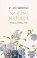 Na ziemi, na niebie. Rozważania na niedziele i święta - tantis.pl