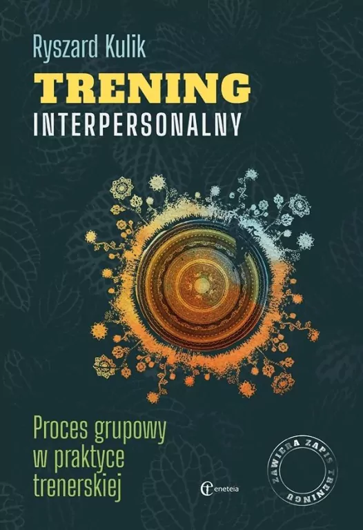 Trening interpersonalny. Proces grupowy w praktyce trenerskiej - tantis.pl