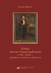 Książę Antoni Paweł Sułkowski (1785-1836) - działalność wojskowa i polityczna