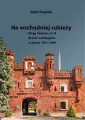 Na wschodniej rubieży. Okręg Korpusu nr IX Brześć nad Bugiem w latach 1921-1939 - tantis.pl