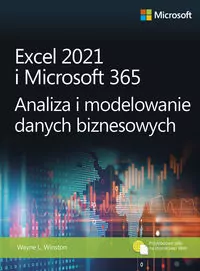 Excel 2021 i Microsoft 365 Analiza i modelowanie danych biznesowych
