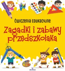 Ćwiczenia edukacyjne. Zagadki i zabawy przedszkolaka