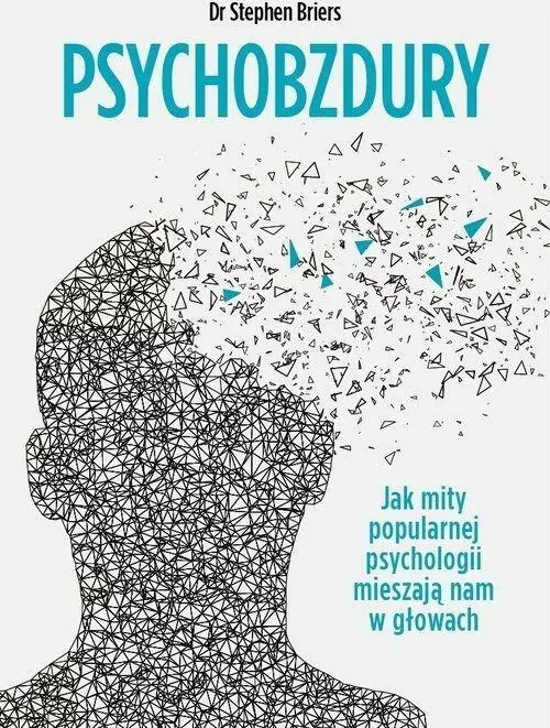 Psychobzdury. Jak mity popularnej psychologii mieszają nam w głowach - tantis.pl