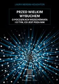 Przed Wielkim Wybuchem. O początkach wszechświata i o tym, co jest poza nim