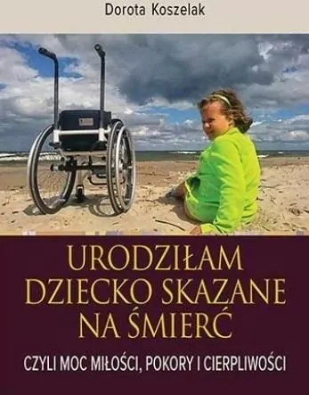 Urodziłam dziecko skazane na śmierć. Czyli moc miłości, pokory i cierpliwości - tantis.pl