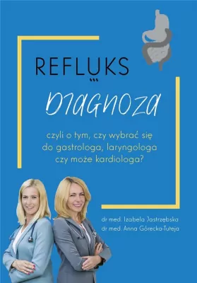 Refluks diagnoza czyli o tym czy wybrać się do gastrologa, laryngologa czy może kardiologa?