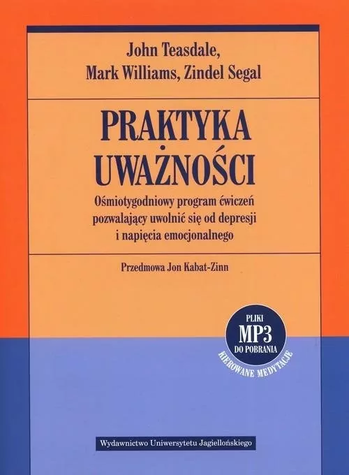 Praktyka uważności. Ośmiotygodniowy program ćwiczeń pozwalający uwolnić się od depresji i napięcia emocjonalnego - tantis.pl
