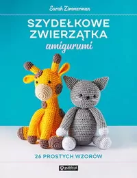 Szydełkowe zwierzątka amigurumi. 26 prostych wzorów - tantis.pl