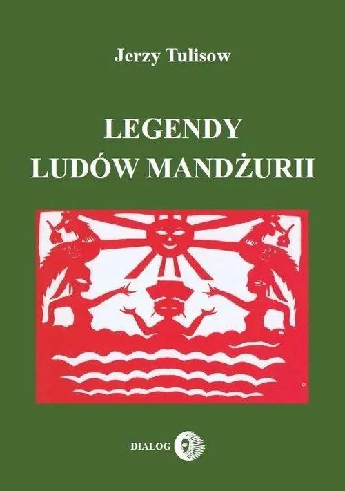 Legendy ludów Mandżurii. Tom 1 - tantis.pl