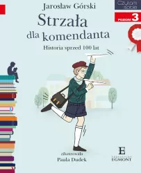Strzała dla komendanta. Historia sprzed 100 lat. Czytam sobie. Poziom 3