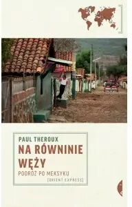 Na równinie węży. Podróż po Meksyku. Orient Express - tantis.pl