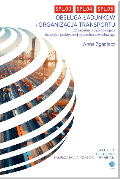 SPL.03, SPL.04, SPL.05 Obsługa ładunków i organizacja transportu. 22 zadania przygotowujące do częśc - tantis.pl