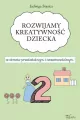 Rozwijamy kreatywność dziecka w okresie przedszkolnym i wczesnoszkolnym 2 - tantis.pl