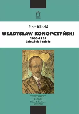 Władysław Konopczyński 1880-1952. Biblioteka Klasyki Historiografii