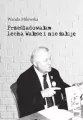 Prześladowałam Lecha Wałęsę i nie żałuję - tantis.pl
